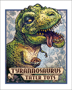 Tyrannosaurus Tater Tots 8 x 10 print